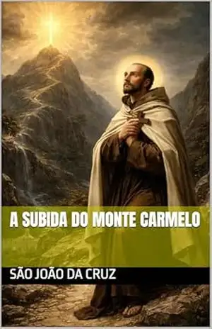 A Subida do Monte Carmelo (Clássicos dos Doutores da Igreja) – São João  da Cruz