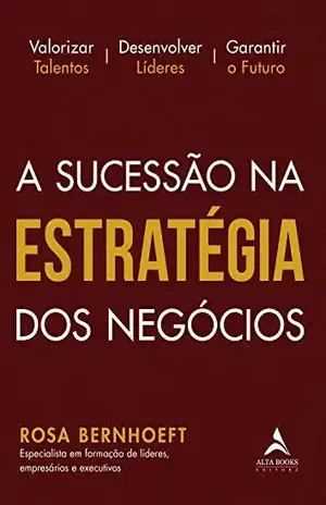 A Sucessão na Estratégia dos Negócios - Rosa Bernhoeft