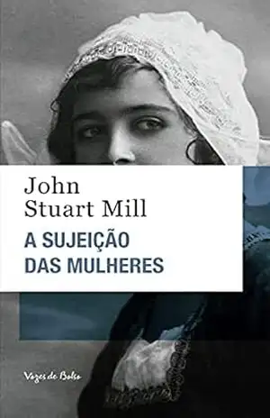 A sujeição das mulheres (Vozes de Bolso) – John Stuart Mill