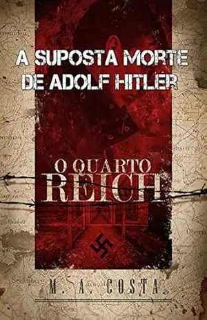 A Suposta Morte de Adolf Hitler: conheça o mistério por trás da morte de Hitler – M.A. Costa