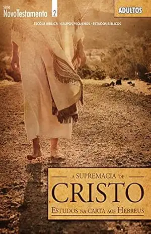 A Supremacia de Cristo | Guia do Professor: Estudo nas Cartas aos Hebreus (Novo Testamento) – Editora Cristã Evangélica