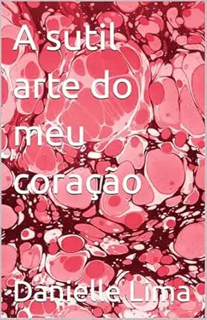A sutil arte do meu coração - Danielle Lima