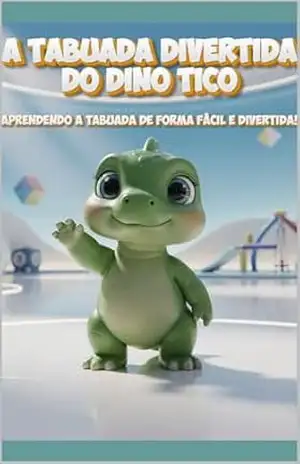 A Tabuada Divertida do Dino Tico: Aprendendo a tabuada de forma fácil e divertida! – Túlio  Queiroz