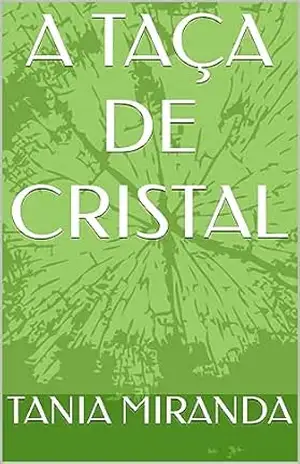 A TAÇA DE CRISTAL – TANIA MIRANDA