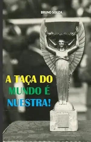 A Taça Do Mundo É Nuestra! – Bruno Souza