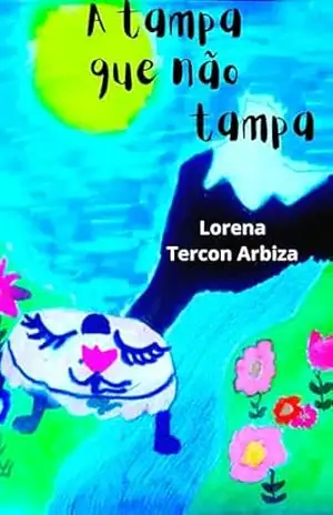 A tampa que não tampa: Um livro para segundas chances – Lorena Tercon Arbiza