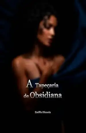 A Tapeçaria de Obsidiana – Emillie Dixxwin