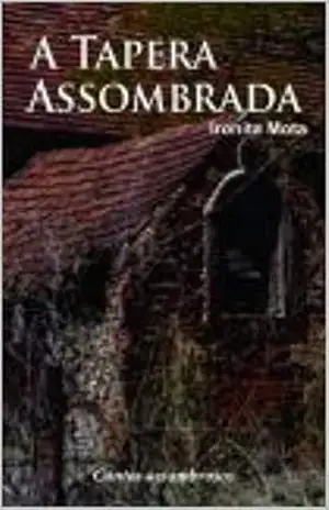 A Tapera Assombrada: Contos assombrosos – Ironita Mota