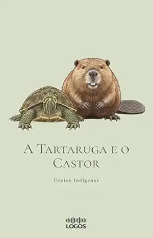 A Tartaruga e o Castor (Contos Indígenas) – Logos Publicações