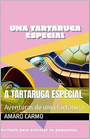 A tartaruga especial: Aventuras de uma tartaruga – Amaro Carmo