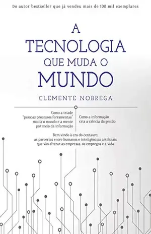 A tecnologia que muda o mundo - Clemente Nobrega