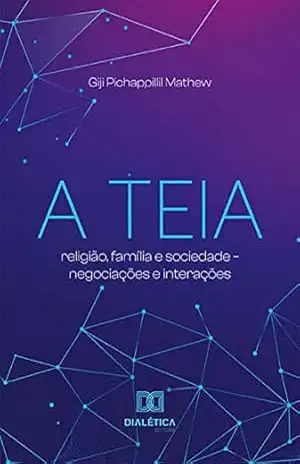 A Teia: religião, família e sociedade – negociações e interações – Giji Pichappillil Mathew
