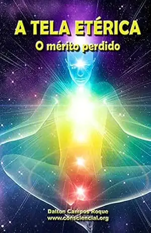 A TELA ETÉRICA O MÉRITO PERDIDO – DALTON  CAMPOS ROQUE