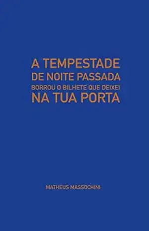 A tempestade da noite passada borrou o bilhete que deixei na tua porta – Matheus Massochini