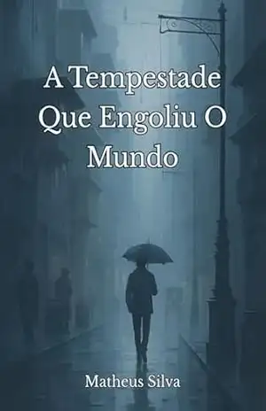 A Tempestade Que Engoliu O Mundo – Matheus Silva