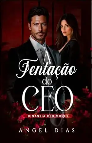 A tentação do CEO: Dinastia Old Money – Angel  Dias