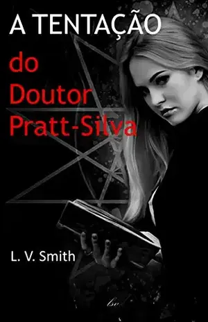 A TENTAÇÃO DO DOUTOR PRATT–SILVA: Provocação, Luxúria e Indecência – L. V. Smith