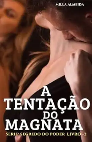 A Tentação do Magnata: Segredo do Poder Livro –2 – Milla  Almeida
