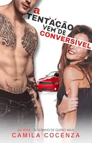 A Tentação Vem de Conversível (Contos – Gostinho de quero mais Livro 2) - Camila Cocenza