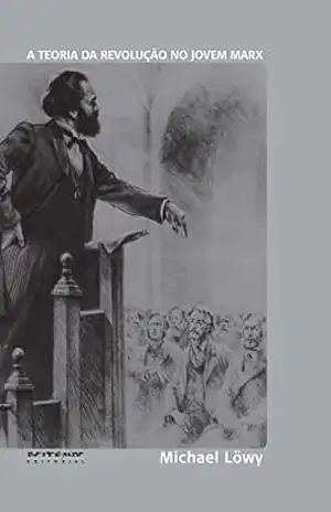 A teoria da revolução no jovem Marx – Michael Löwy