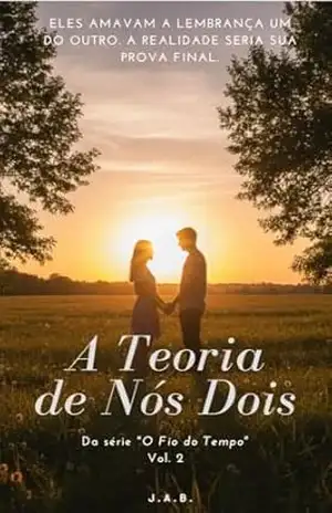 A Teoria de Nós Dois: Vol. 2 –1 Da série O Fio do Tempo – J. A.B.