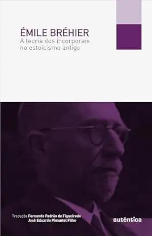 A teoria dos incorporais no estoicismo antigo – Émile Bréhier