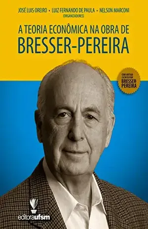 A Teoria Econômica na Obra de Bresser–Pereira - José Luis Oreiro