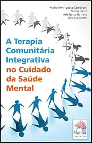 A TERAPIA COMUNITÁRIA INTEGRATIVA NO CUIDADO DA SAÚDE MENTAL - MARIA HENRIQUETA  CAMAROTTI