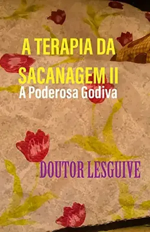A TERAPIA DA SACANAGEM II: A Poderosa Godiva - DOUTOR LESGUIVE