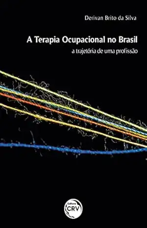 A terapia ocupacional no Brasil: a trajetória de uma profissão – Derivan Brito da Silva
