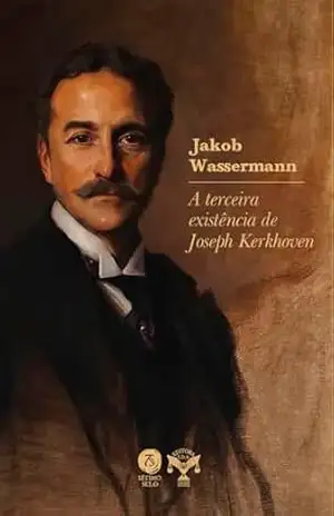 A terceira existência de Joseph Kerkhoven - Jakob Wassermann
