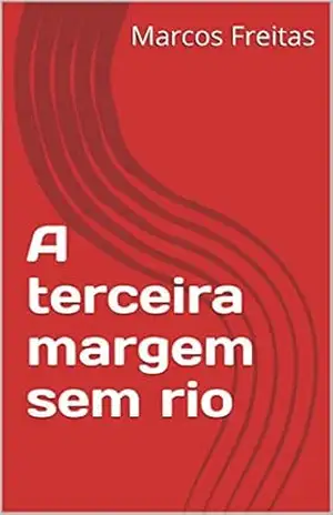 A terceira margem sem rio – Marcos Freitas