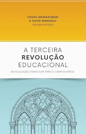 A Terceira Revolução Educacional – Vishal Mangalwadi