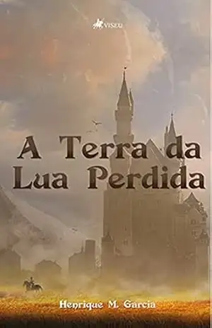 A Terra da Lua Perdida - Henrique M. Garcia