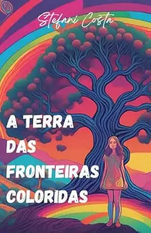 A terra das fronteiras coloridas – Stefani  Costa
