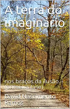 A terra do imaginário: nos braços da ilusão. – (primeira fase) - David  Nascimento Ramos