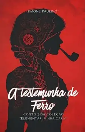 A Testemunha de Ferro: 2º Conto da Coleção “Elementar, minha cara!” – Simone Paulino
