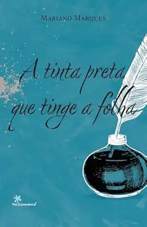 A tinta preta que tinge a folha: Cotidiano, transcendência e amor - Mariano Marques