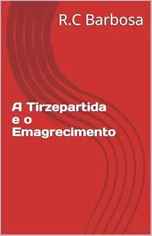 A Tirzepartida e o Emagrecimento – R.C Barbosa