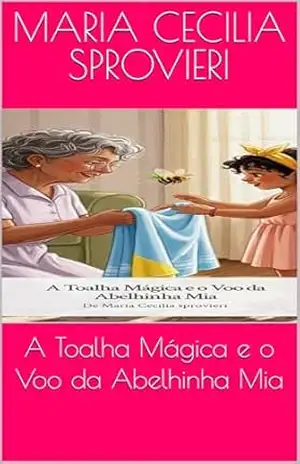 A Toalha Mágica e o Voo da Abelhinha Mia – Maria Cecilia  Sprovieri