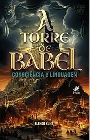 A Torre de Babel: Consciência e Linguagem – Elenor Kunz