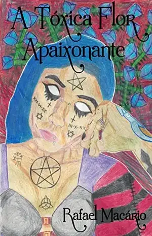 A Tóxica Flor Apaixonante - Rafael  Macário