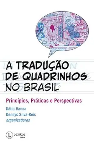 A Tradução de quadrinhos no Brasil: princípios, práticas e perspectivas - Kátia Hanna