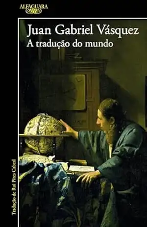 A tradução do mundo - Juan Gabriel Vásquez