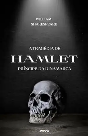 A tragédia de Hamlet: príncipe da Dinamarca – William Shakespeare