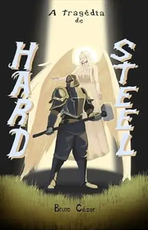 A Tragédia de Hard Steel – Bruno  César