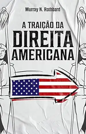 A Traição da Direita Americana – Murray Newton Rothbard