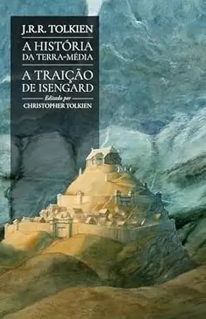 A traição de Isengard (A História da Terra–média) – J.R.R. Tolkien