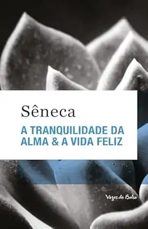 A tranquilidade da alma & A vida feliz – Ed. Bolso (Vozes de Bolso) – Sêneca