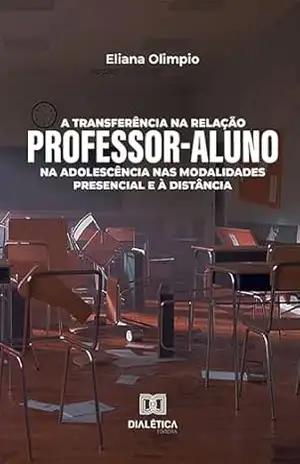 A transferência na relação professor–aluno na adolescência nas modalidades presencial e à distância – Eliana Olimpio